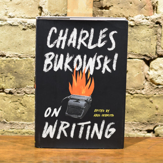 Fiction Hardback: Charles Bukowski On Writing, Edited by Abel Debritto FIRST EDITION / SECOND PRINTING