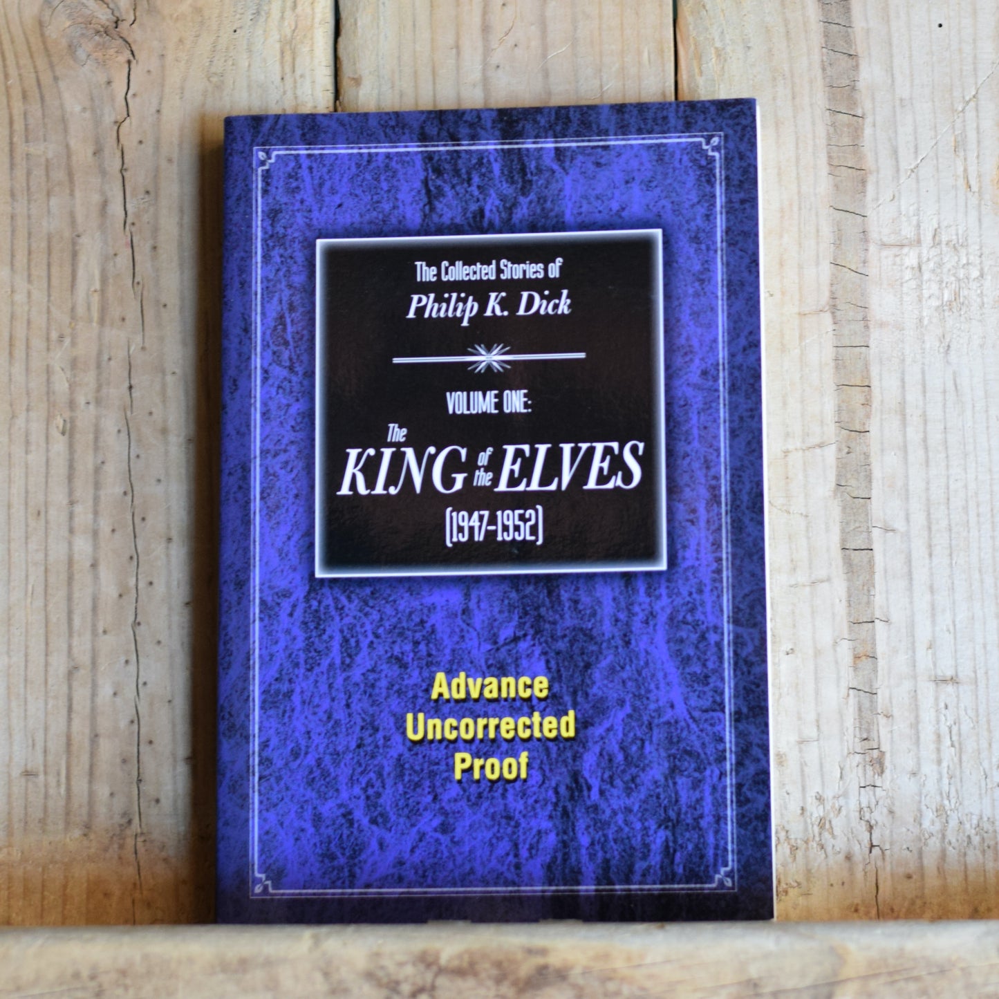 Sci-Fi Paperback: Philip K Dick - The King of the Elves: Collected Stories 1947-1952 Subterranean Press UNCORRECTED PROOF