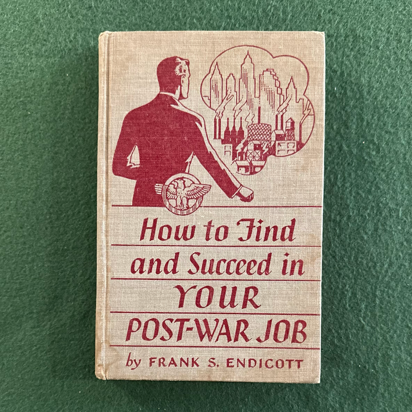 Vintage Non-Fiction Hardback: Frank S Endicott - How to Find and Succeed in Your Post-War Job