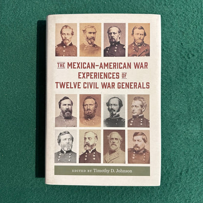 Non-Fiction Hardback: Timothy D Johnson - The Mexican-American War Experiences of Twelve Civil War Generals FIRST EDITION