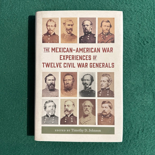 Non-Fiction Hardback: Timothy D Johnson - The Mexican-American War Experiences of Twelve Civil War Generals FIRST EDITION
