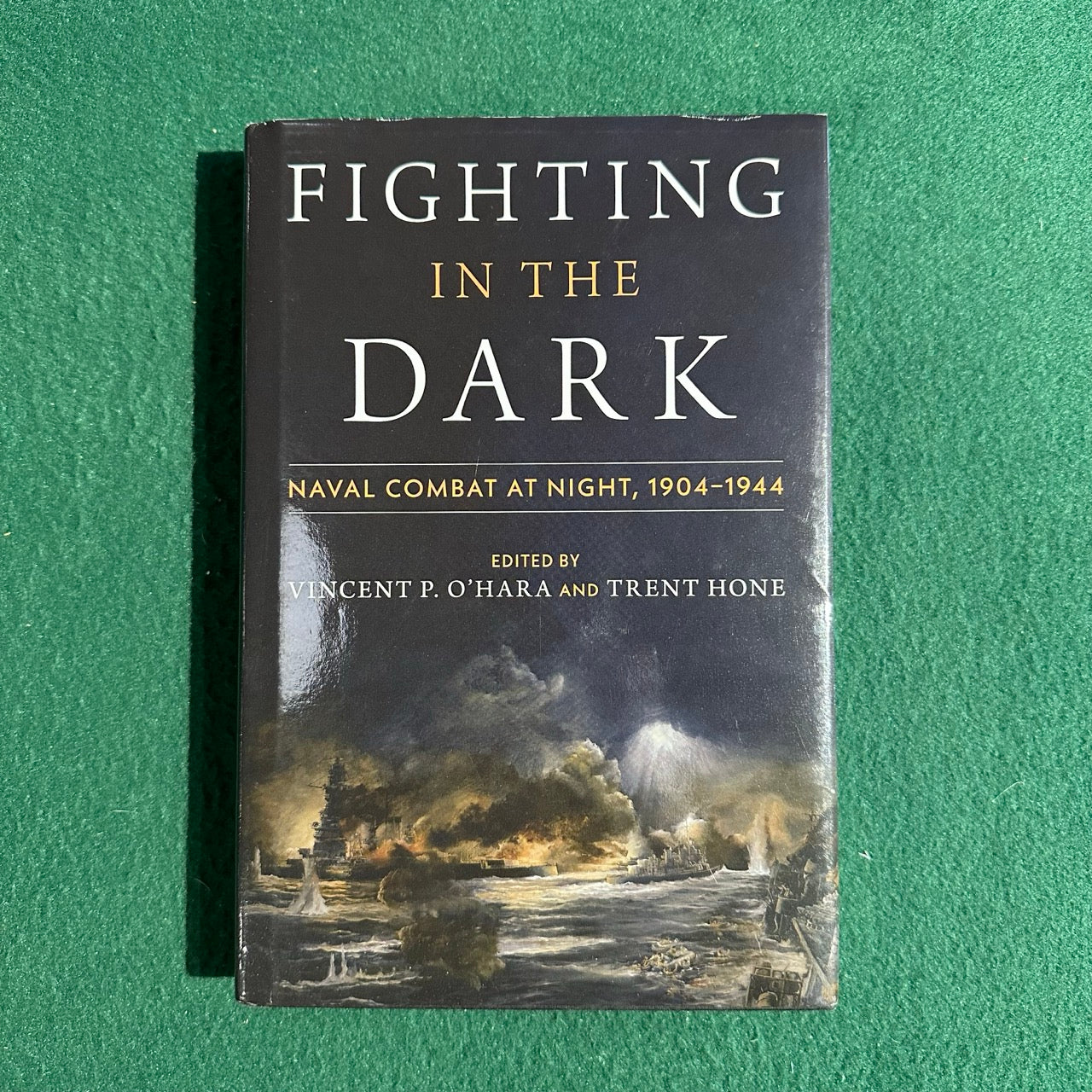 Non-Fiction Hardback: Fighting in the Dark, Edited by Vincent P O'Hara and Trent Hone FIRST EDITION