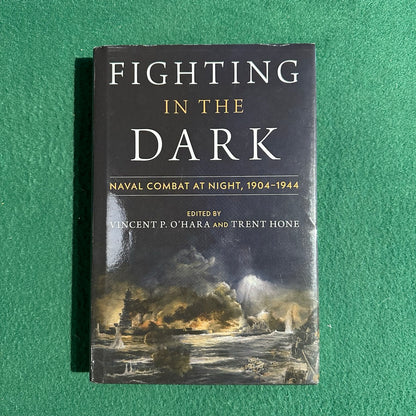 Non-Fiction Hardback: Fighting in the Dark, Edited by Vincent P O'Hara and Trent Hone FIRST EDITION