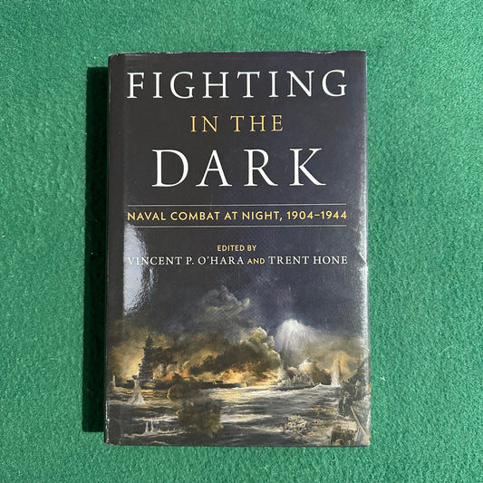 Non-Fiction Hardback: Fighting in the Dark, Edited by Vincent P O'Hara and Trent Hone FIRST EDITION