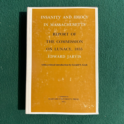 Vintage Non-Fiction Hardback: Edward Jarvis - Insanity and Idiocy in Massachusetts: Report of the commission on Lunacy, 1855