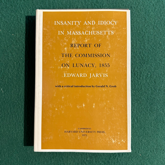 Vintage Non-Fiction Hardback: Edward Jarvis - Insanity and Idiocy in Massachusetts: Report of the commission on Lunacy, 1855