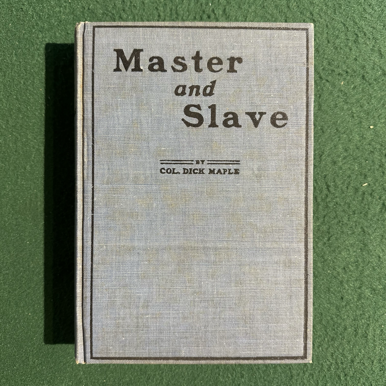 Vintage Non-Fiction Hardback: Col. Dick Maple - Master and Slave 1907