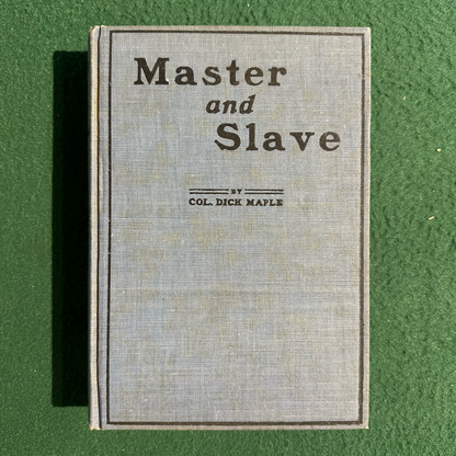 Vintage Non-Fiction Hardback: Col. Dick Maple - Master and Slave 1907