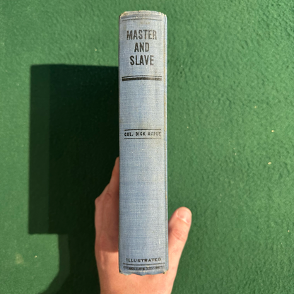 Vintage Non-Fiction Hardback: Col. Dick Maple - Master and Slave 1907