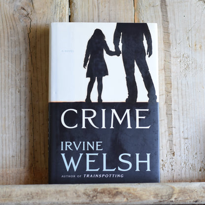 Fiction Hardback: Irvine Welsh - Crime FIRST EDITION/PRINTING